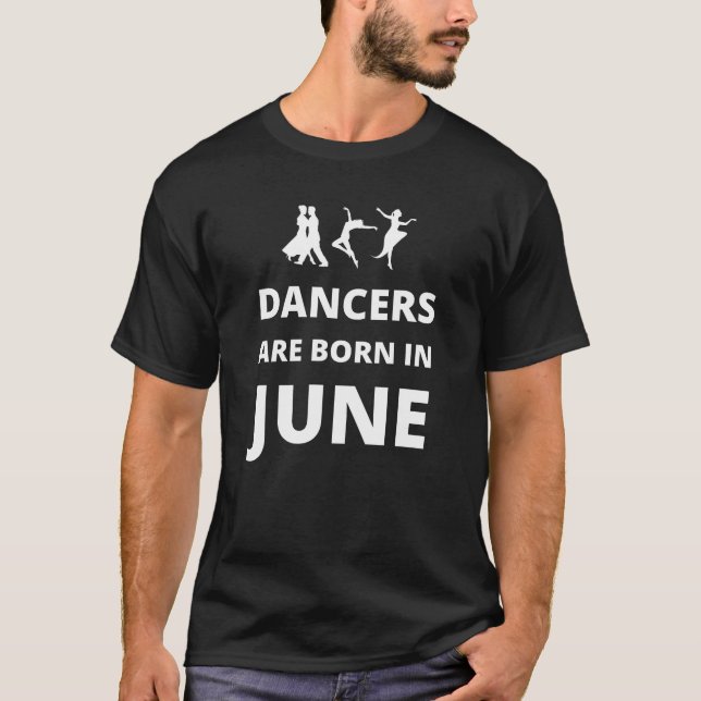 Tänzer sind im Juni geboren T-Shirt (Vorderseite)
