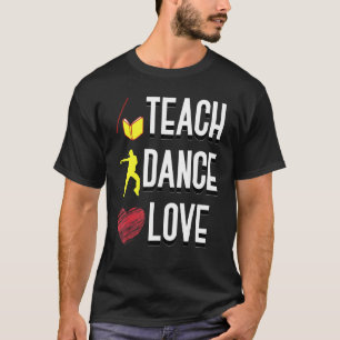 Tänzerin Teach Dance Liebe Tanzlehrer T-Shirt