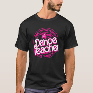 Tanzlehrer Kommt schon, kleine Menschen, lasst uns T-Shirt