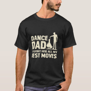 Tanzpapa, ich habe ihr all meine besten Bewegungen T-Shirt