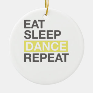 Tanzvortrag für Tänzer Eat Sleep Tance Wiederholun Keramik Ornament