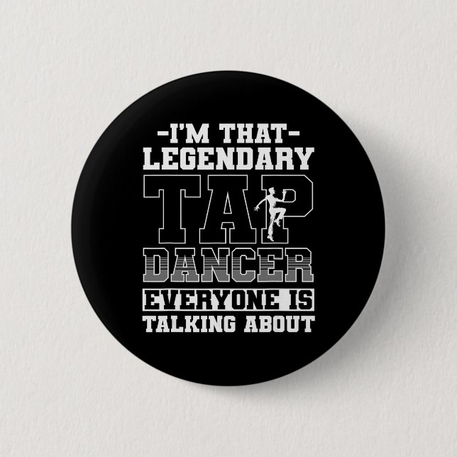 Tap Dance, ich bin dieser legendäre Tap-Tänzer  Button (Vorderseite)