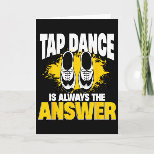 Tap Dance ist immer die Antwort, Tap-Tänzer Karte