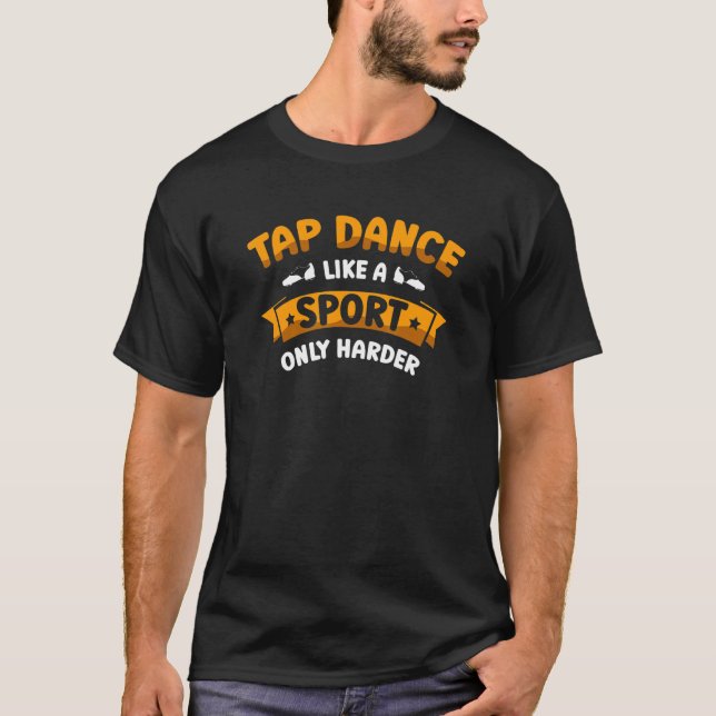 Tap Dance Like A Sport Only Harder Tap Dancing Dan T-Shirt (Vorderseite)