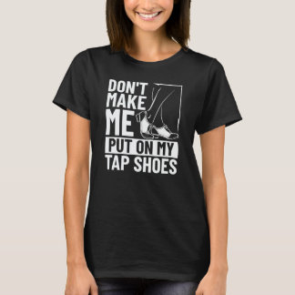 Tap Dancer Costume Tap Dance Lessons Tap Dance Mus T-Shirt