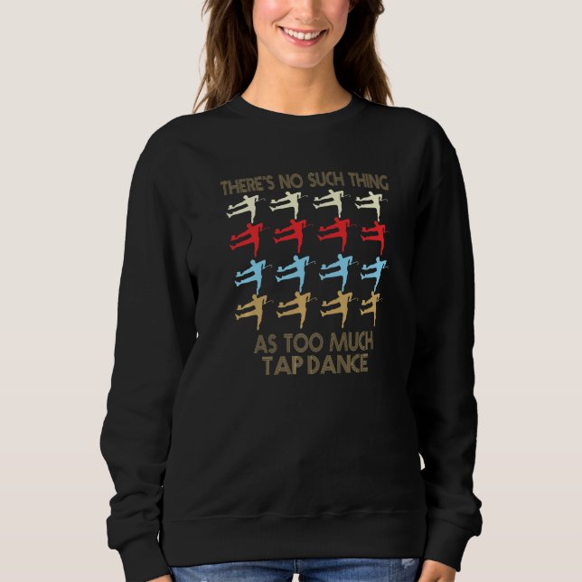 Tap Dancing No Such Thing As Too Much Quote Premiu Sweatshirt (Vorderseite)