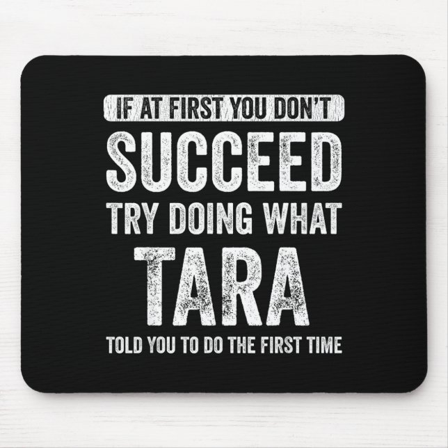 Tara If At First You Don't Succeed Try Doing What  Mousepad (Vorne)