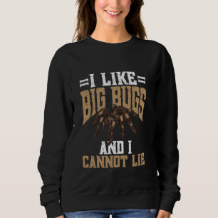 Tarantula Spider I like Big Bugs Arthropod Pet Tar Sweatshirt