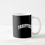 Tariffied Tariff-ied Funny Trump Economic Tariffs  Kaffeetasse<br><div class="desc">Tariffied Tariff-ied Funny Trump Economic Tariffs War</div>