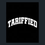 Tariffied Tariff-ied Funny Trump Economic Tariffs  Poster<br><div class="desc">Tariffied Tariff-ied Funny Trump Economic Tariffs War</div>