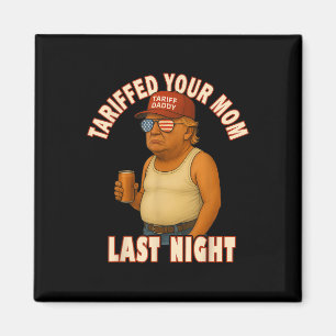 Tariffrei Ihre Mama Funny Tariff Daddy Trump Meme Magnet