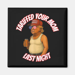 Tariffrei Ihre Mama Funny Tariff Daddy Trump Meme Magnet