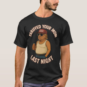 Tariffrei Ihre Mama letzte Nacht verhärtet lustige T-Shirt