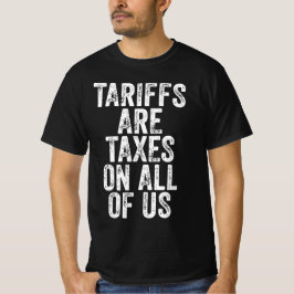 Tariffs Are Taxes On All Of Us - Anti Tariffs T-Shirt