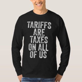Tariffs Are Taxes On All Of Us - Anti Tariffs T-Shirt