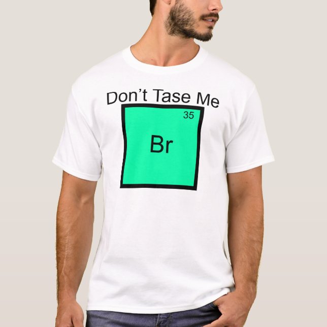 Tase mir kein Bromine-Element-Pun-T - Shirt (Vorderseite)