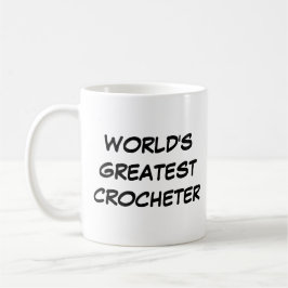 Tasse "Der größte Crocheter der Welt"
