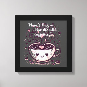 "Tasse der Mama - Umgang mit Koffein." Leinwanddruck