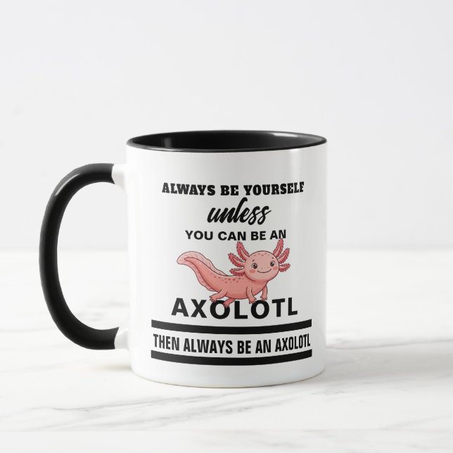 Tasse "Es sei denn, du kannst ein Axolotl sein" -  (Links)