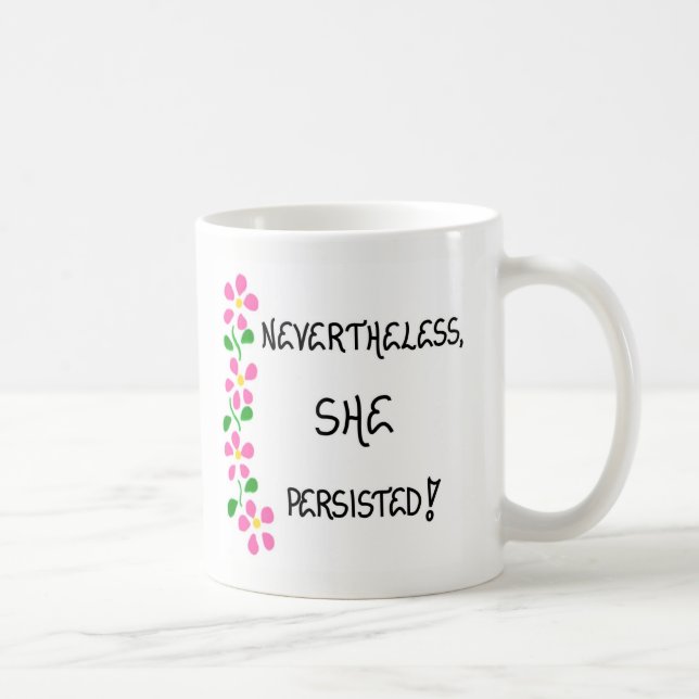 Tasse - Frauen - Nichtsdestotrotz beharrte sie (Rechts)