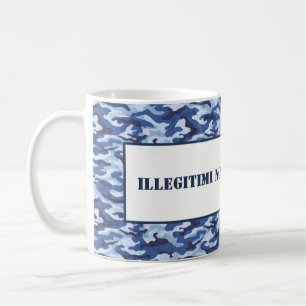 Tasse-Illegitimi-Non-Carborundum Kaffeetasse