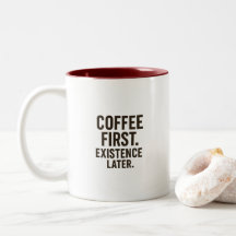 Tasse „Kaffee zuerst, Existenz später“ – Kaffeinei