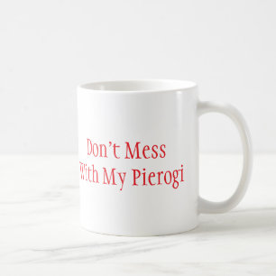 Tasse "Mach dich nicht mit meinem Pierogi"