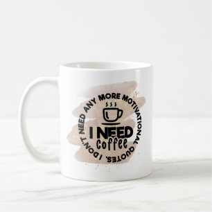 Tasse mit Kaffee - ich brauche Kaffee, keine Zitat