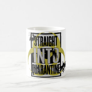Tasse "Straight Into Quarantine"
