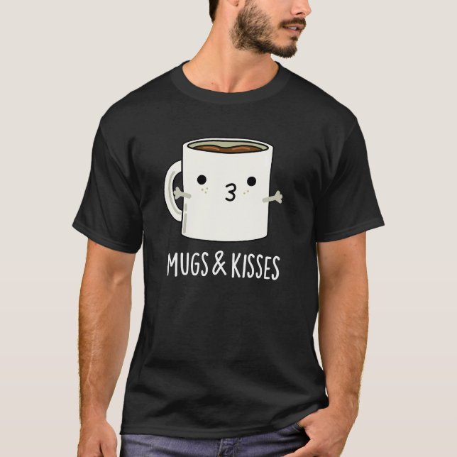 Tasse und Kisses Funny Mug Pun Dark BG T-Shirt (Vorderseite)