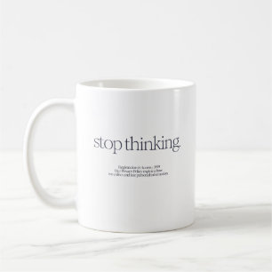 Tasse von Zitaten "Stopp Thinking"