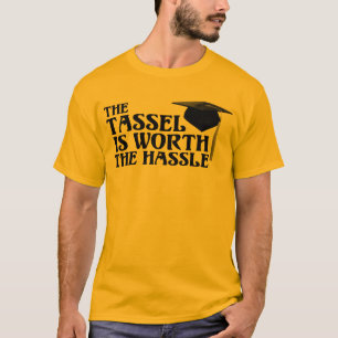 Tassle wert die Mühe T-Shirt