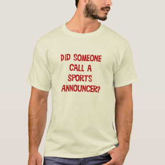 Tat jemand Anruf ein Sport-Ansager-T - Shirt