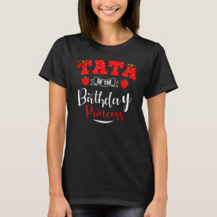 Tata of the Birthday Princess Strawberry Theme Bda T-Shirt