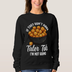 Tater Toto Lover Dish Tater Tot Maker Frozen Tater Sweatshirt