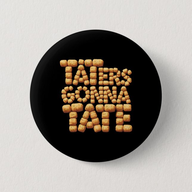Taters Gonna Tate Funny Potato Tater Tot Feinschme Button (Vorderseite)