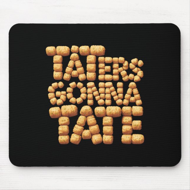 Taters Gonna Tate Funny Potato Tater Tot Feinschme Mousepad (Vorne)