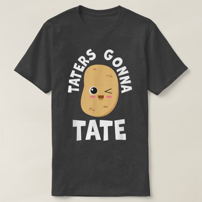Taters Gonna Tate Potato Tater Tot Foodie Food Lov T-Shirt (Design vorne)