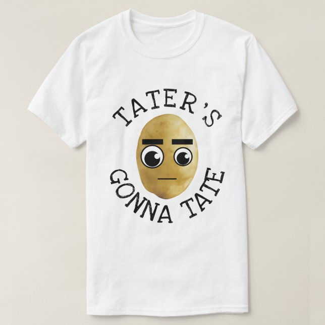 Tater's Gonna Tate T-Shirt (Design vorne)