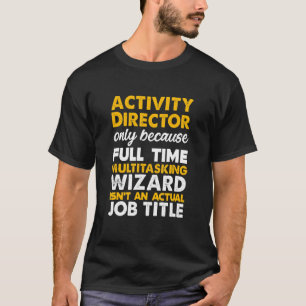 Tätigkeitsdirektor ist ein richtiger Beruf T-Shirt