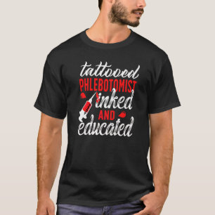 Tätowierter Tätowierter Ausgebildeter Phlebotomist T-Shirt