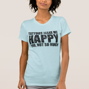 TÄTOWIERUNGEN MACHEN MICH GLÜCKLICH T-Shirt