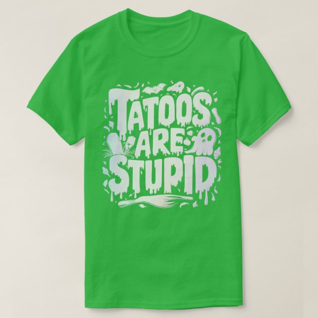 Tätowierungen sind dumm 1 T-Shirt (Design vorne)