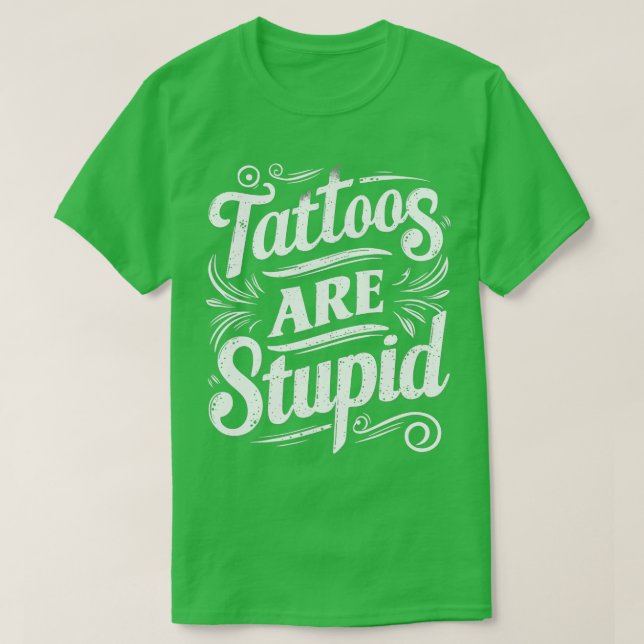 Tätowierungen sind dumm 3 T-Shirt (Design vorne)