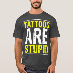 Tätowierungen sind dumm Tätowierer Tätowierung Wit T-Shirt
