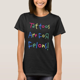 Tätowierungen sind für Verbrecher T-Shirt