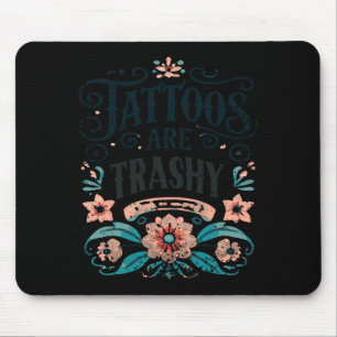 Tätowierungen sind Müll-Shirt Lustiges Tattoo Sark Mousepad