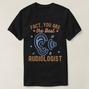 Tatsache, Sie sind der beste Audiologe T-Shirt