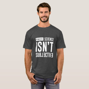 TATSACHE: Wissenschaft ist nicht subjektiver T - T-Shirt