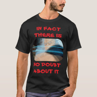 TATSÄCHLICH BESTEHT DARÜBER KEIN ZWEIFEL T-Shirt